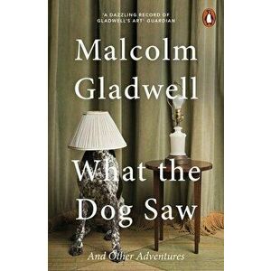 What the Dog Saw : And Other Adventures - Malcolm Gladwell imagine