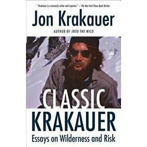 Classic Krakauer: Essays on Wilderness and Risk, Paperback - Jon Krakauer imagine