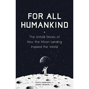 For All Humankind: The Untold Stories of How the Moon Landing Inspired the World - Tanya Harrison imagine