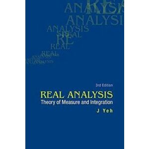 Real Analysis: Theory of Measure and Integration (3rd Edition), Paperback - James J. Yeh imagine