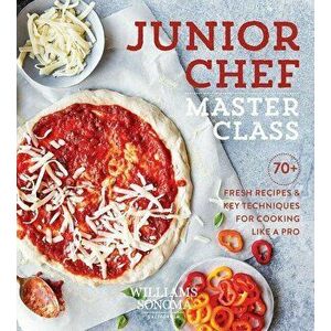 Junior Chef Master Class: 70+ Fresh Recipes and Key Techniques for Cooking Like a Pro, Hardcover - Williams Sonoma Test Kitchen imagine
