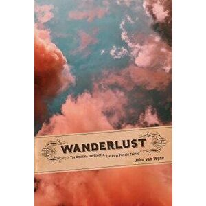 Wanderlust: The Amazing Ida Pfeiffer, the First Female Tourist, Paperback - John Van Wyhe imagine