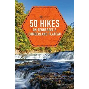 50 Hikes on Tennessee's Cumberland Plateau, Paperback - Johnny Molloy imagine