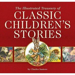 The Illustrated Treasury of Classic Children's Stories, Hardcover - Charles Santore imagine