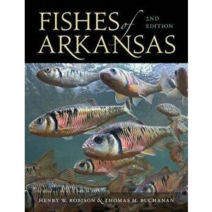 Fishes of Arkansas, Hardcover - Henry W. Robison imagine