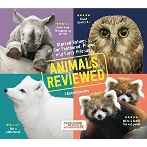 Animals Reviewed: Starred Ratings of Our Feathered, Finned, and Furry Friends, Paperback - Association of Zoos and Aquariums imagine