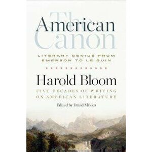 The American Canon: Literary Genius from Emerson to Pynchon, Hardcover - Harold Bloom imagine