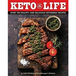 Keto Life: Over 100 Healthy and Delicious Ketogenic Recipes, Hardcover - Sahiil Makhija imagine
