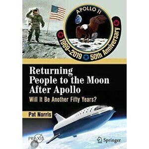 Returning People to the Moon After Apollo: Will It Be Another Fifty Years?, Paperback - Pat Norris imagine