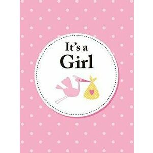 It's a Girl: The Perfect Gift for Parents of a Newborn Baby Daughter, Hardcover - Summersdale imagine