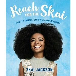 Reach for the Skai: How to Inspire, Empower, and Clapback, Hardcover - Skai Jackson imagine