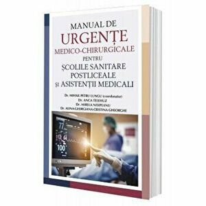Manual de Urgente Medico-Chirurgicale pentru scolile sanitare postliceale si asistenti medicali - Mihail Petru Lungu imagine
