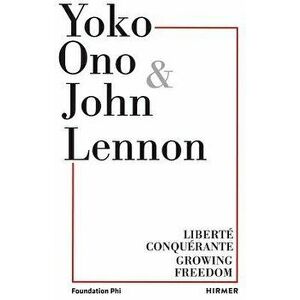 Yoko Ono & John Lennon: Liberté Conquérante / Growing Freedom, Paperback - Cheryl Sim imagine