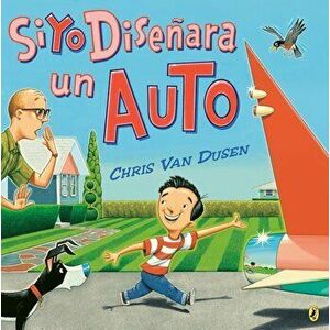Si Yo Diseńara Un Auto, Paperback - Chris Van Dusen imagine