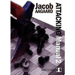 Attacking Manual, Paperback - Jacob Aagaard imagine