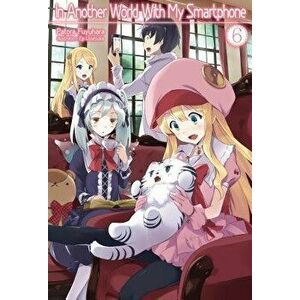 In Another World with My Smartphone: Volume 6, Paperback - Patora Fuyuhara imagine