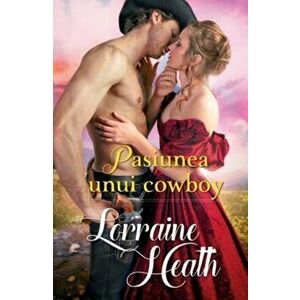 Pasiunea unui cowboy - Lorraine Heath imagine