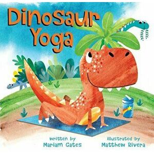 Dinosaur Yoga, Hardcover - Mariam Gates imagine