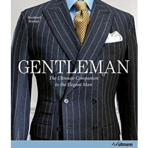 Gentleman: The Ultimate Companion to the Elegant Man: 20 Years Anniversary Edition, Hardcover - Bernhard Roetzel imagine