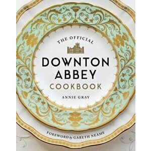 The Official Downton Abbey Cookbook, Hardcover - Annie Gray imagine
