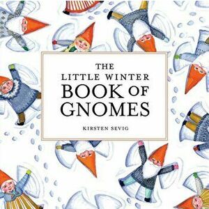 The Little Winter Book of Gnomes, Hardcover - Kirsten Sevig imagine
