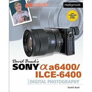 David Busch's Sony Alpha A6400/Ilce-6400 Guide to Digital Photography, Paperback - David D. Busch imagine