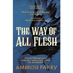 The Way of All Flesh, Paperback - Ambrose Parry imagine