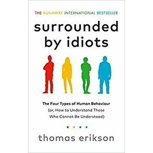 Surrounded by Idiots : The Four Types of Human Behaviour - Thomas Erikson imagine
