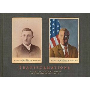 Transformations: The Cabinet Card Paintings of Alex Gross 2012 - 2019, Hardcover - Alex Gross imagine