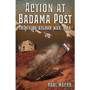 Action at Badama Post: The Third Afghan War, 1919, Hardcover - Paul Macro imagine