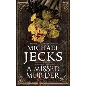 A Missed Murder: A Tudor Mystery, Paperback - Michael Jecks imagine