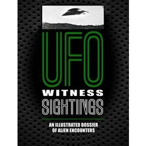UFO Witness Sightings: An Illustrated Dossier of Alien Encounters, Paperback - Peter Brookesmith imagine
