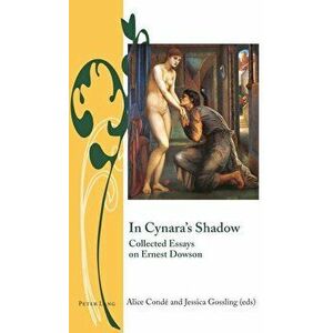 In Cynara's Shadow: Collected Essays on Ernest Dowson, Hardcover - Alice Conde imagine