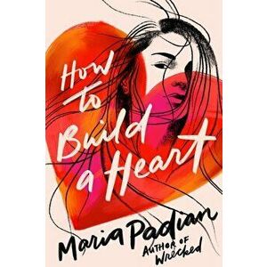 How to Build a Heart, Hardcover - Maria Padian imagine