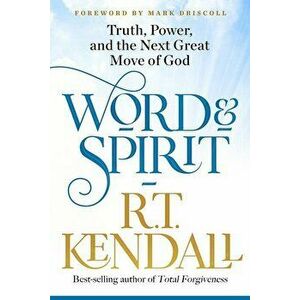 Word and Spirit: Truth, Power, and the Next Great Move of God, Paperback - R. T. Kendall imagine
