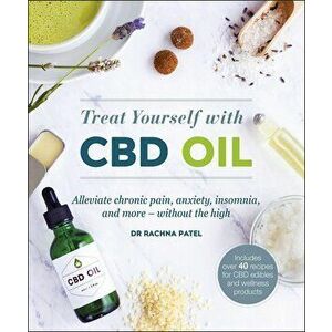 The CBD Oil Solution : Treat Chronic Pain, Anxiety, Insomnia, and More-without the High - Dr Rachna Patel imagine