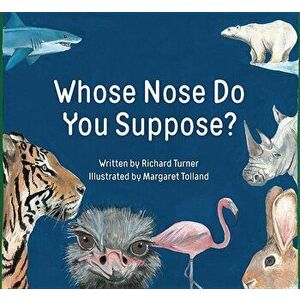 Whose Nose Do You Suppose?, Hardcover - Richard Turner imagine