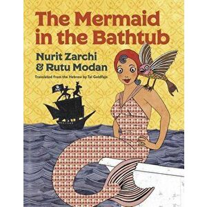 The Mermaid in the Bathtub, Hardcover - Nurit Zarchi imagine