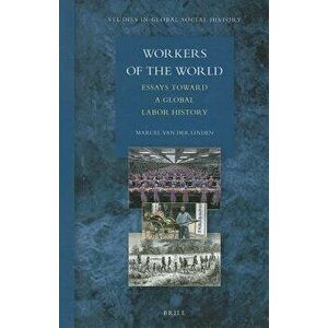 Workers of the World: Essays Toward a Global Labor History, Paperback - Marcel Linden imagine