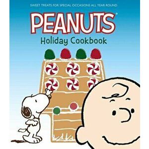 The Peanuts Holiday Cookbook: Sweet Treats for Favorite Occasions All Year Round, Hardcover - Various Authors imagine
