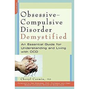 Obsessive-Compulsive Disorder Demystified: An Essential Guide for Understanding and Living with OCD - Cheryl Carmin imagine