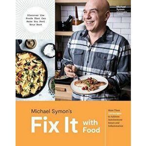 Fix It with Food: More Than 125 Recipes to Address Autoimmune Issues and Inflammation, Hardcover - Michael Symon imagine