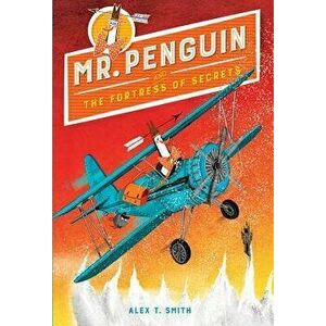 Mr. Penguin and the Fortress of Secrets, Hardcover - Alex T. Smith imagine