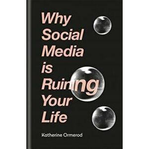 Why Social Media Is Ruining Your Life - Katherine Ormerod imagine