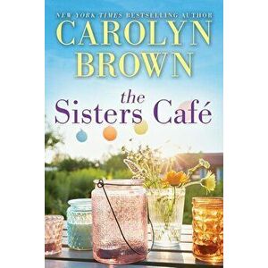 The Sisters Café, Paperback - Carolyn Brown imagine