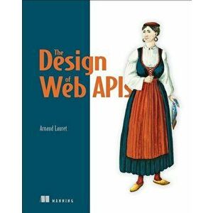 The Design of Web APIs, Paperback - Arnaud Lauret imagine