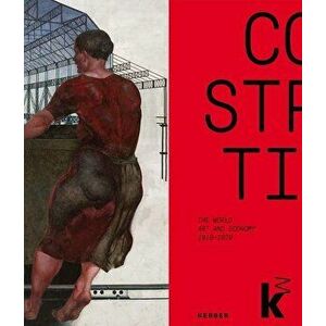 Constructing the World: Art and Economy 1919-1939, Paperback - Ulrike Lorenz imagine