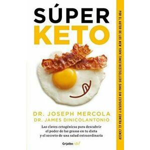 Súper Keto / Superfuel: Ketogenic Keys to Unlock the Secrets of Good Fats, Bad Fats, and Great Health, Paperback - Joseph Mercola imagine
