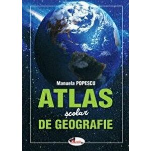 Atlas scolar de geografie - Manuela Popescu imagine