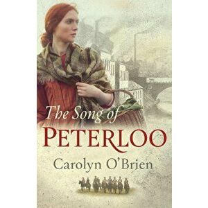 The Song of Peterloo: Heartbreaking Historical Tale of Courage in the Face of Tragedy, Paperback - Carolyn O'Brien imagine